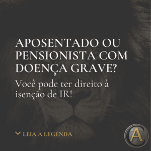 Isenção de IR para Aposentados/Pensionistas Portadores de Doença Grave