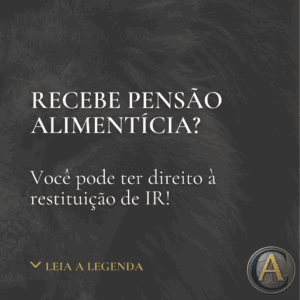 Isenção de IR sobre pensão alimentícia — seu direito reconhecido pelo STF